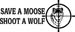 Save An Moose Shoot A Wolf 